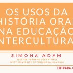 Seminário de dia 28 de abril de 2017, com o título "Os usos da História Oral na Educação Intercultural"