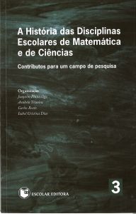 Capa do livro "A História das Disciplinas Escolares de Matemática e de Ciências", Organização de Joaquim Pintassilgo, Anabela Teixeira, Carlos Beato e Isabel Cristina Dias