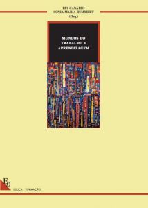 Capa do livro "Mundos do Trabalho e Aprendizagem". Organizadores: Rui Canário & Sónia Maria Rummert