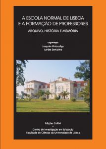 Capa do livro "A Escola Normal de Lisboa e a Formação de professores: Arquivo, história e memória". Organizadores: Joaquim Pintassilgo & Lurdes Serrazina
