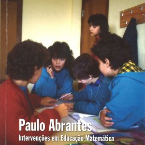 Capa do livro "Paulo Abrantes: Intervenções em Educação Matemática". Organizadores: Henrique Manuel Guimarães, Albano Silva, João Pedro da Ponte, Leonor Santos, Manuel Abrantes, Pedro Abrantes