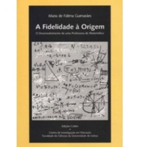 Capa do livro "A Fidelidade à Origem: O Desenvolvimento de uma Professora de Matemática", de Maria de Fátima Guimarães
