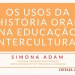 Seminário de dia 28 de abril de 2017, com o título "Os usos da História Oral na Educação Intercultural"