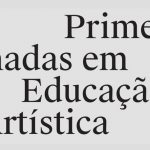 Primeiras Jornadas em Educação Artística