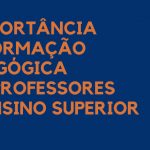A importância da formação pedagógica dos Professores do Ensino Superior