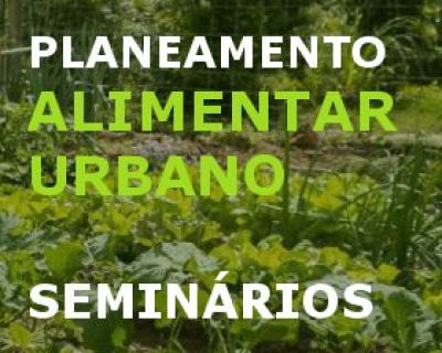 Planeamento Alimentar Urbano – Ciclo de Seminários